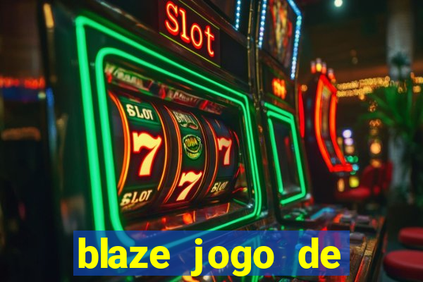 blaze jogo de ganhar dinheiro blaze