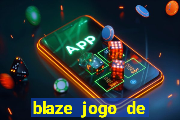 blaze jogo de ganhar dinheiro blaze