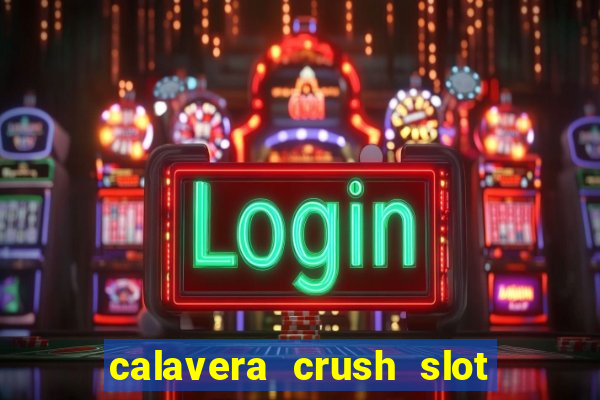 calavera crush slot free play