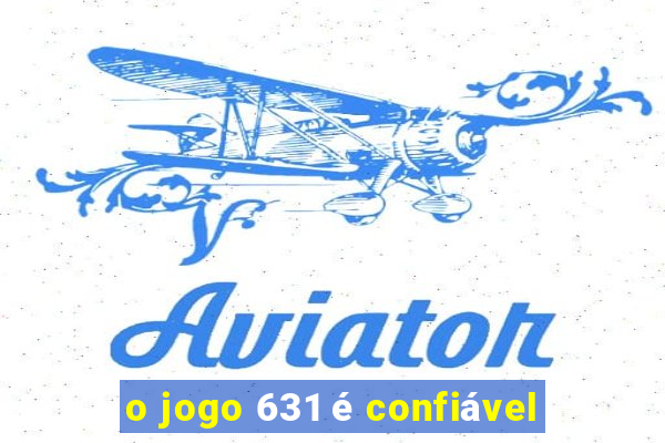 o jogo 631 é confiável