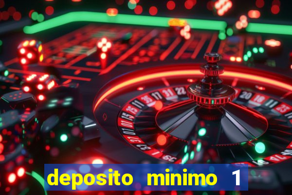 deposito minimo 1 real casino