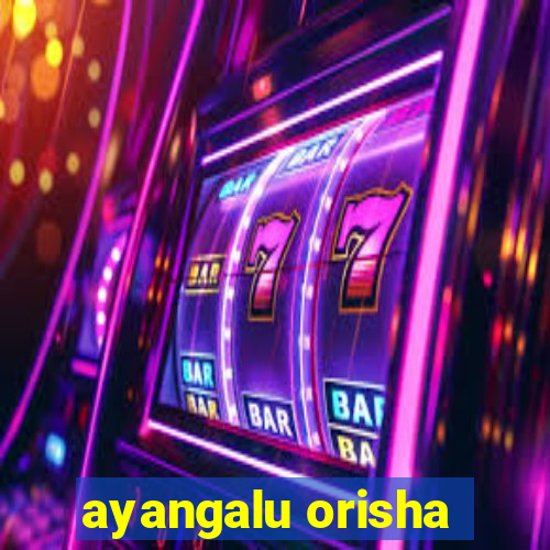 ayangalu orisha