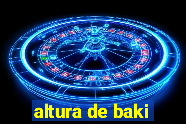 altura de baki