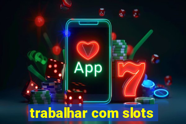 trabalhar com slots