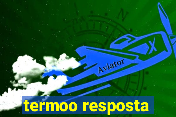 termoo resposta