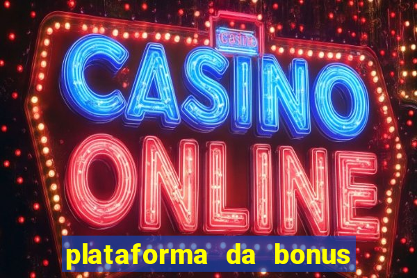 plataforma da bonus no cadastro