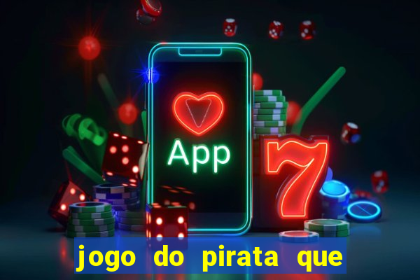 jogo do pirata que ganha dinheiro