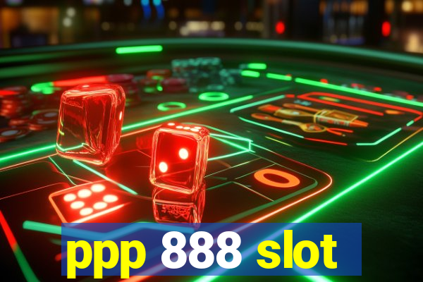 ppp 888 slot