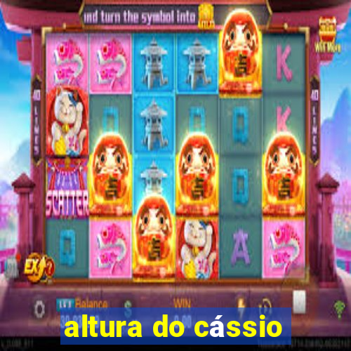 altura do cássio