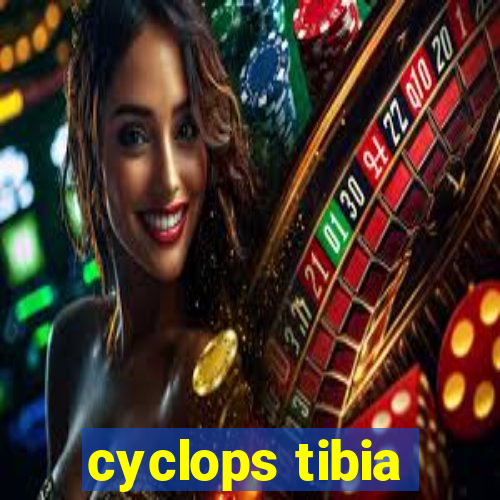 cyclops tibia