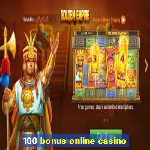 100 bonus online casino