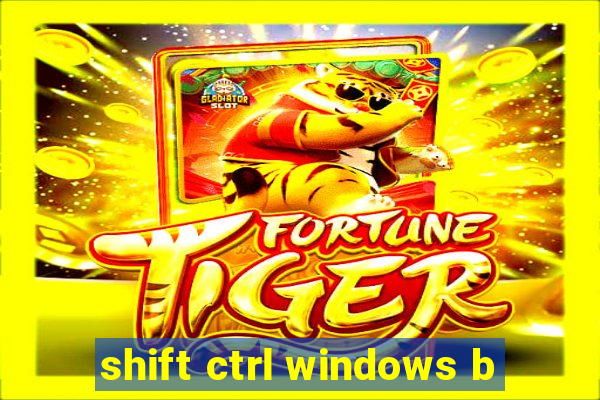 shift ctrl windows b