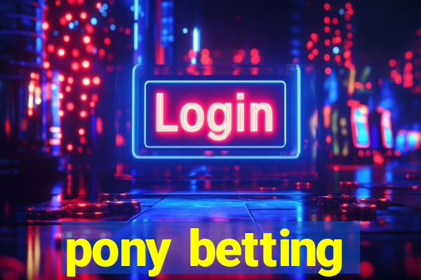 pony betting