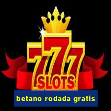 betano rodada gratis