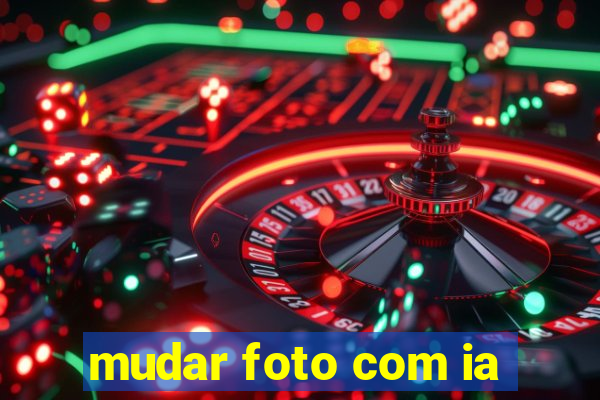 mudar foto com ia