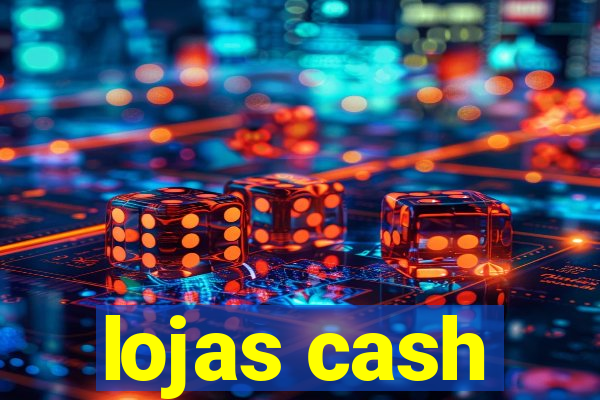 lojas cash