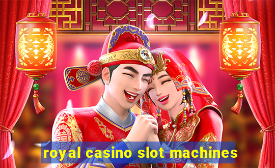 royal casino slot machines