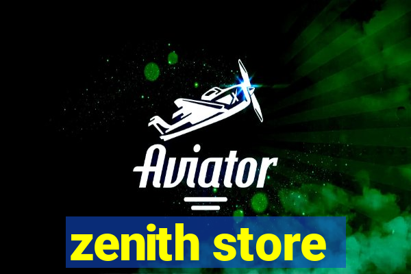 zenith store