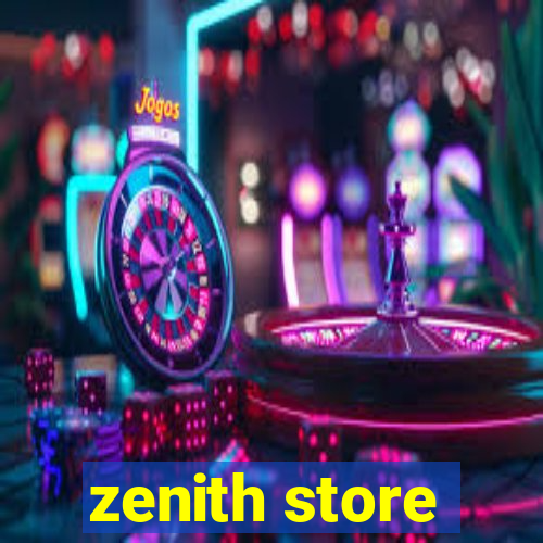 zenith store