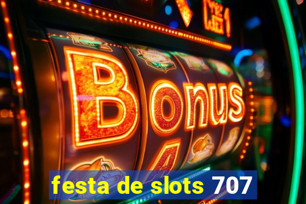 festa de slots 707