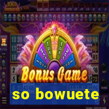 so bowuete