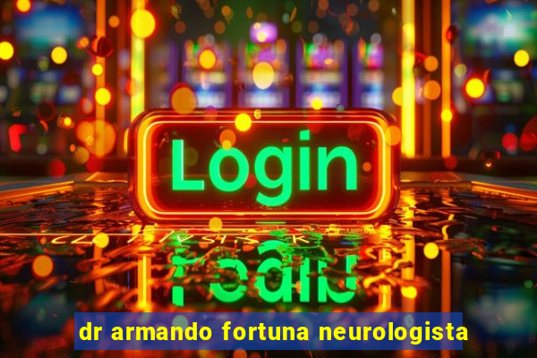 dr armando fortuna neurologista