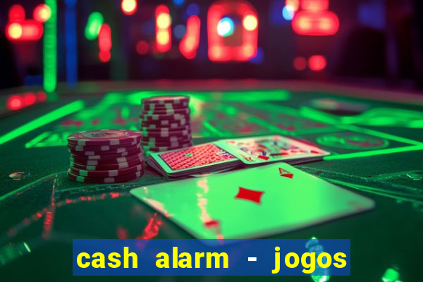 cash alarm - jogos e pr锚mios