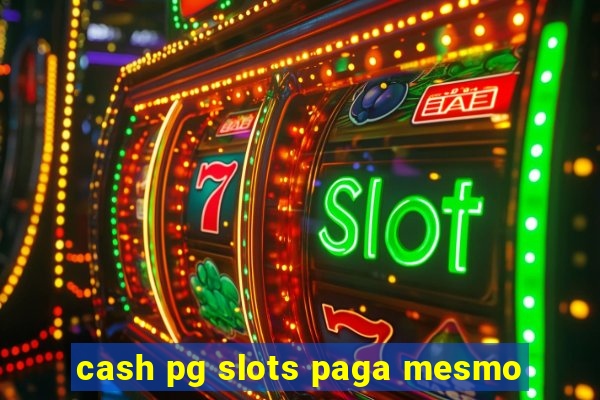 cash pg slots paga mesmo