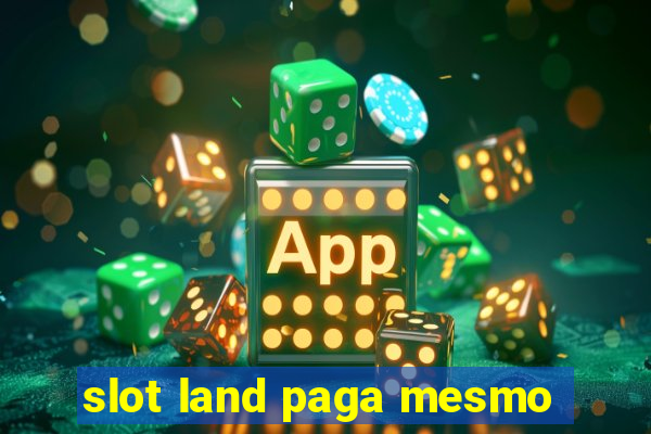 slot land paga mesmo