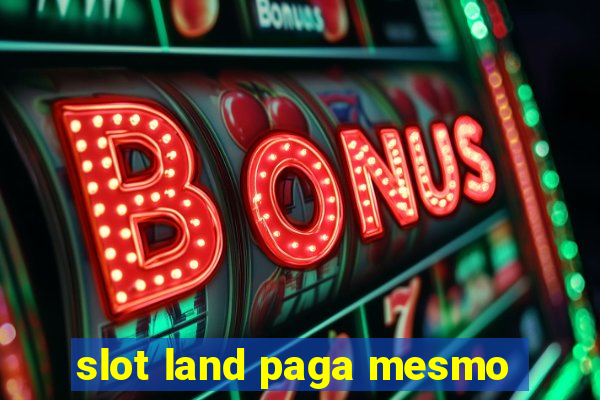 slot land paga mesmo