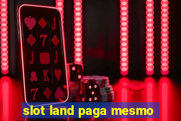 slot land paga mesmo