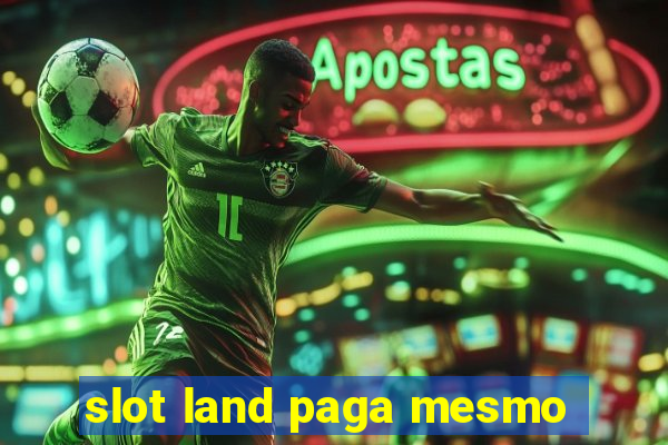 slot land paga mesmo