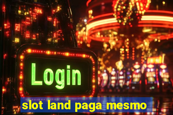 slot land paga mesmo