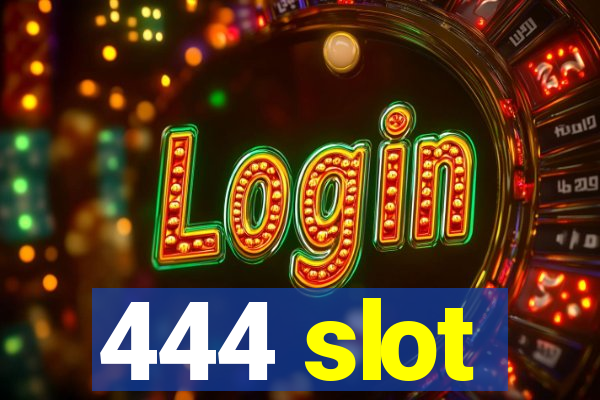 444 slot