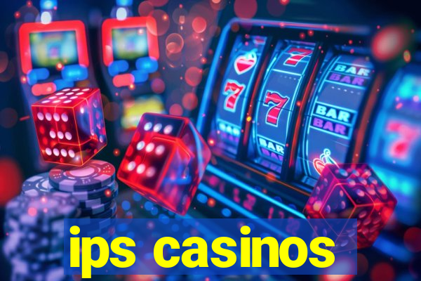 ips casinos