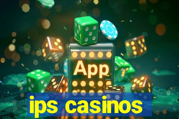 ips casinos