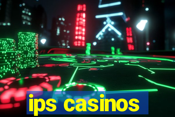 ips casinos