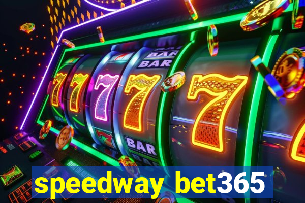 speedway bet365