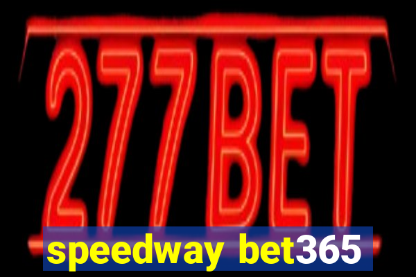 speedway bet365