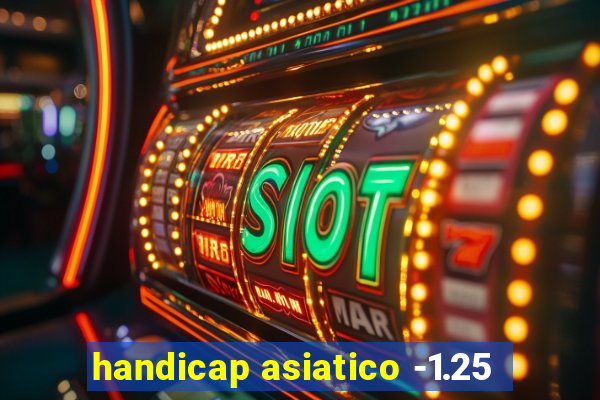 handicap asiatico -1.25