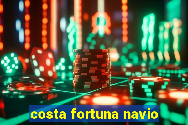 costa fortuna navio