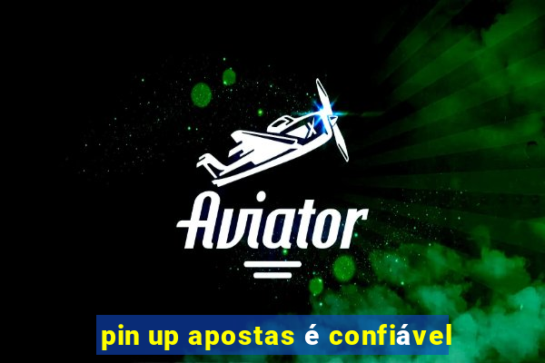 pin up apostas é confiável