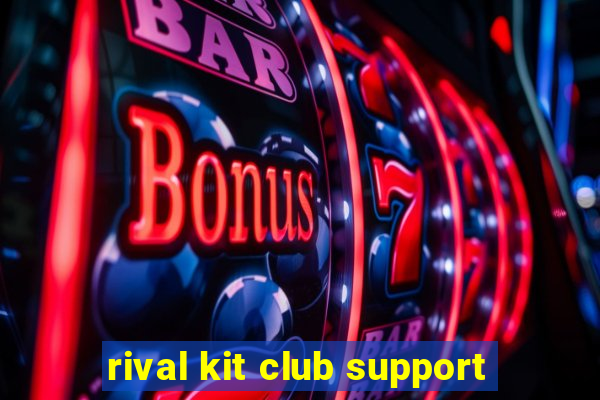 rival kit club support