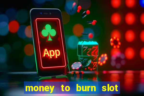 money to burn slot machine free download