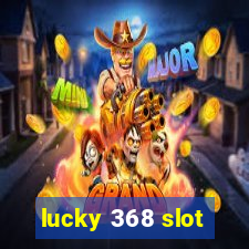 lucky 368 slot