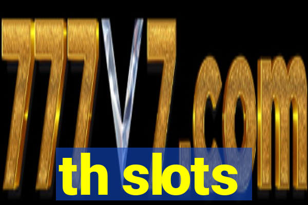 th slots