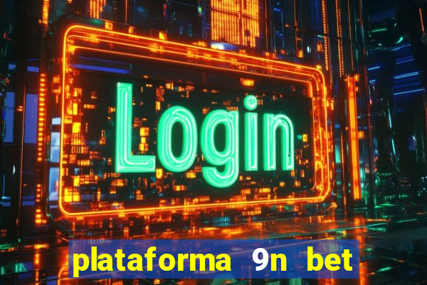 plataforma 9n bet é confiável