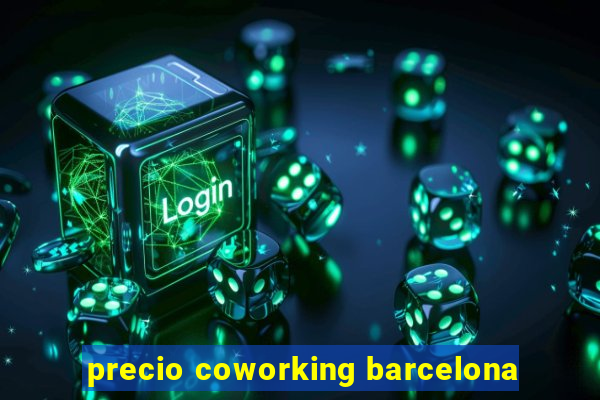 precio coworking barcelona