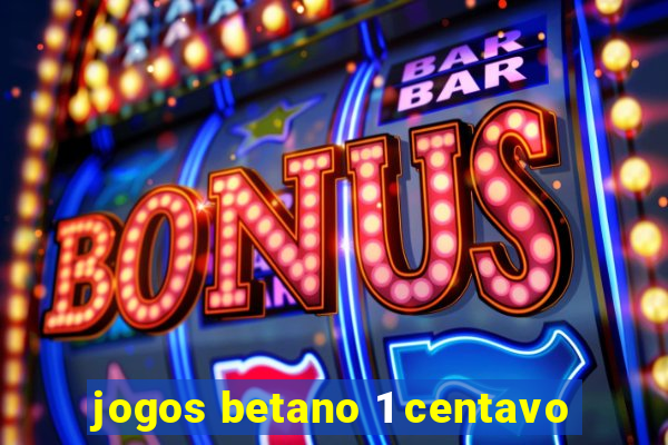 jogos betano 1 centavo