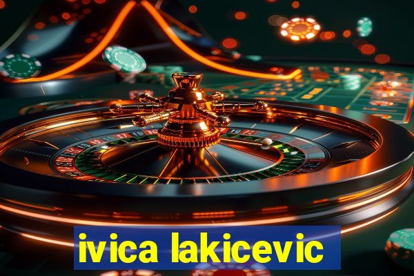 ivica lakicevic